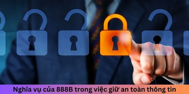 Nghĩa vụ của 888B trong việc giữ an toàn thông tin