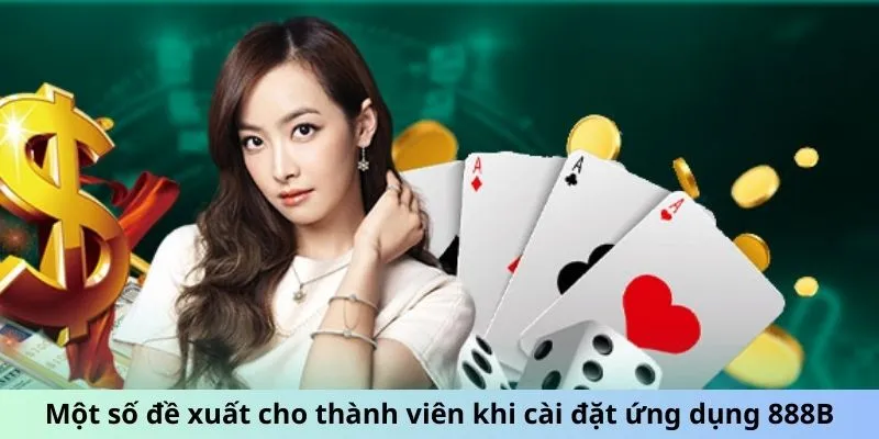 Một số đề xuất cho thành viên khi cài đặt ứng dụng 888B