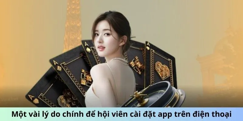 Một vài lý do chính để hội viên cài đặt app trên điện thoại